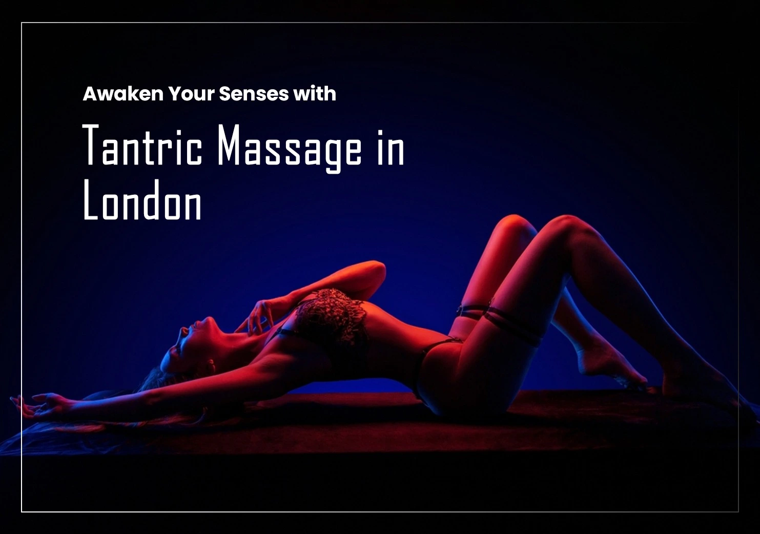 Awaken Your Senses with Tantric Massage in London