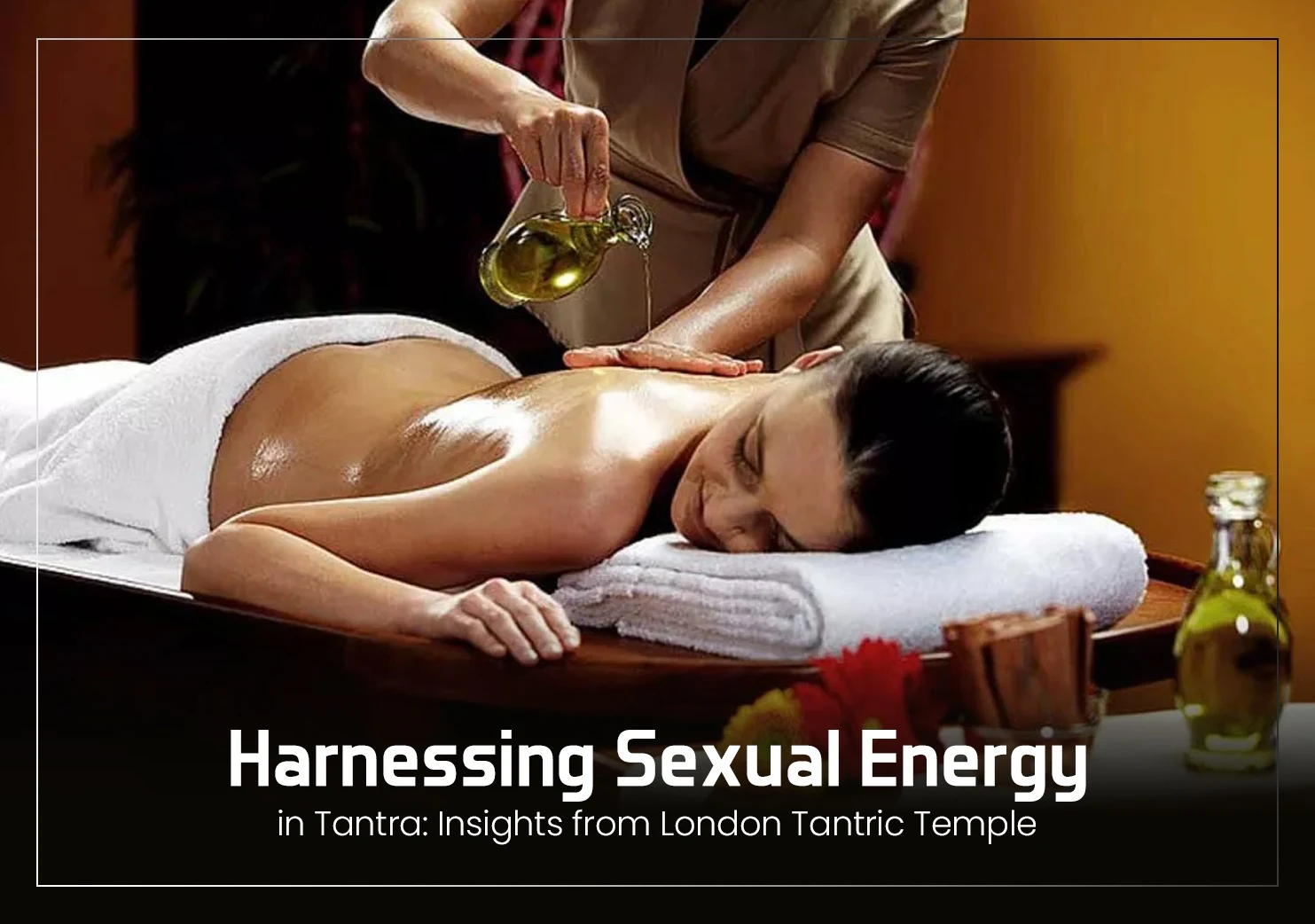 Harnessing Sexual Energy in Tantra: Insights from London Tantric Temple
